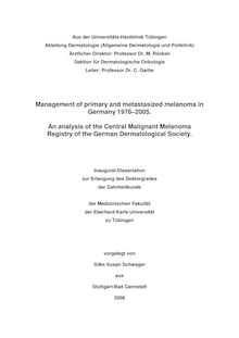 Management of primary and metastasized melanoma in Germany 1976 - 2005 [Elektronische Ressource] : an analysis of the Central Malignant Melanoma Registry of the German Dermatological Society / vorgelegt von Silke Susan Schwager
