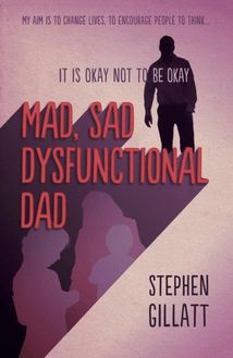Mad. Sad, Dysfunctional Dad