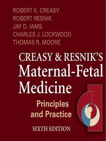 Creasy and Resnik s Maternal-Fetal Medicine: Principles and Practice E-Book
