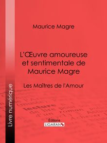 L Oeuvre amoureuse et sentimentale de Maurice Magre