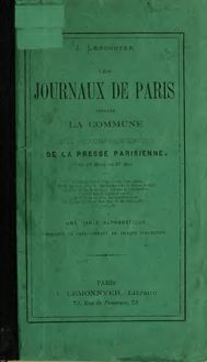 Les journaux de Paris pendant la commune : revue bibliographique complète de la presse parisienne du 19 mars au 27 mai