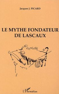 Le Mythe fondateur de Lascaux