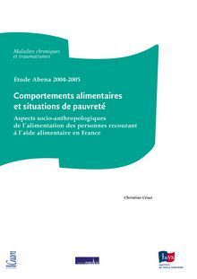 Etude Abena 2004-2005 - Comportements alimentaires et situations de pauvreté : Aspects socio-anthropologiques de l alimentation des personnes recourant à l aide alimentaire en France