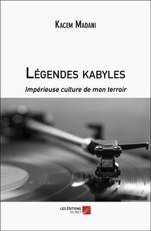 Légendes kabyles : Impérieuse culture de mon terroir