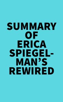 Summary of Erica Spiegelman s Rewired