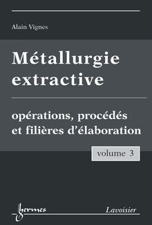 Métallurgie extractive, volume 3