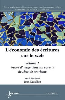 L’économie des écritures sur le web / Volume 1 : traces d usage dans un corpus de sites de tourisme