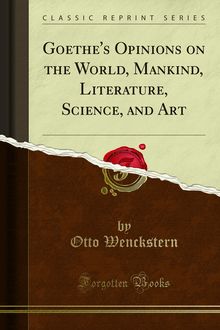 Goethe s Opinions on the World, Mankind, Literature, Science, and Art
