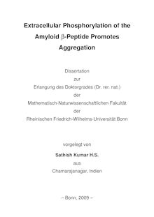 Extracellular phosphorylation of the Amyloid β-peptide [beta-peptide] promotes aggregation [Elektronische Ressource] / vorgelegt von Sathish Kumar H. S.