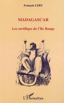 MADAGASCAR LES SORTILÈGES DE L ILE ROUGE