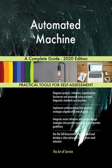 Automated Machine A Complete Guide - 2020 Edition