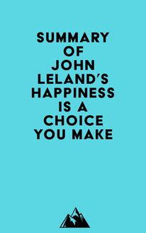 Summary of John Leland s Happiness Is a Choice You Make