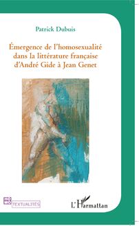 Emergence de l homosexualité dans la littérature française d André Gide à Jean Genet