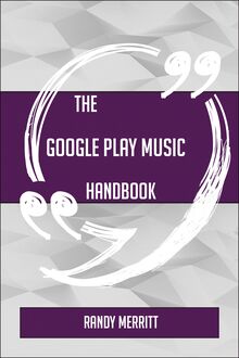 The Google Play Music Handbook - Everything You Need To Know About Google Play Music