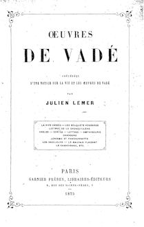 Oeuvres de Vadé / précédées d une notice sur la vie et les oeuvres de Vadé, par Julien Lemer...