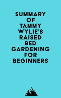 Summary of Tammy Wylie s Raised Bed Gardening for Beginners