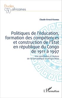 Politiques de l éducation, formation des compétences et construction de l État en république du Congo de 1911 à 1997