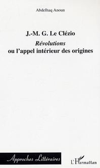 J.-M.G. Le Clézio : Révolutions ou l appel intérieur des origines
