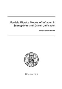 Particle physics models of inflation in supergravity and grand unification [Elektronische Ressource] / vorgelegt von Philipp Manuel Kostka