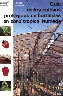 Guía de los cultivos protegidos de hortalizas en zona tropical hùmeda