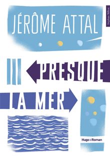 "Presque la mer" de Jérôme Attal - Extrait de livre
