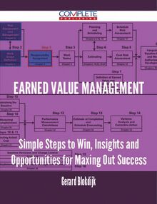 Earned Value Management - Simple Steps to Win, Insights and Opportunities for Maxing Out Success