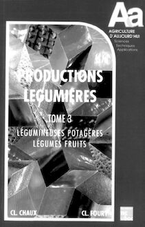 Les productions légumières Tome 3: Légumineuses potagères Légumes fruits