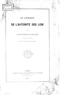De l étendue de l autorité des lois : thèse pour le doctorat... / par Émile Grandmanche de Beaulieu,... ; Faculté de droit de Paris