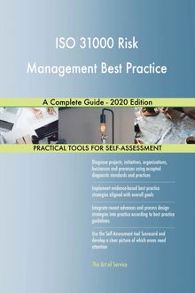 ISO 31000 Risk Management Best Practice A Complete Guide - 2020 Edition