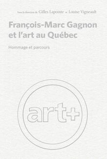 François-Marc Gagnon et l art au Québec : Hommage et parcours