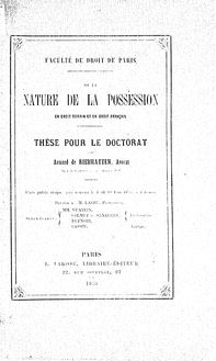 De la nature de la possession en droit romain et en droit français : thèse pour le doctorat / par Armand de Riedmatten,... ; Faculté de droit de Paris