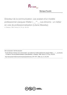 Directeur de la communication. Les avatars d un modèle professionnel (Jacques Walter ); Les dircoms : un métier en voie de professionnalisation (Liliane Messika)  ; n°76 ; vol.14, pg 180-183