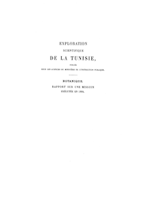Rapport sur une mission botanique exécutée en 1884 dans le nord, le sud et l ouest de la Tunisie : exploration scientifique de la Tunisie / par A. Letourneux,...
