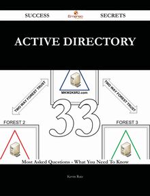 Active Directory 33 Success Secrets - 33 Most Asked Questions On Active Directory - What You Need To Know