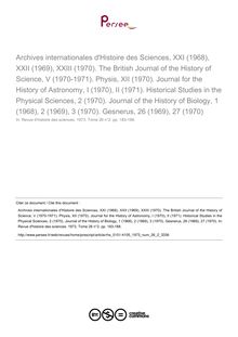 Archives internationales d Histoire des Sciences, XXI (1968), XXII (1969), XXIII (1970). The British Journal of the History of Science, V (1970-1971). Physis, XII (1970). Journal for the History of Astronomy, I (1970), II (1971). Historical Studies in the Physical Sciences, 2 (1970). Journal of the History of Biology, 1 (1968), 2 (1969), 3 (1970). Gesnerus, 26 (1969), 27 (1970)  ; n°2 ; vol.26, pg 183-188