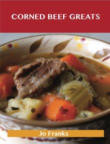 Corned Beef Greats: Delicious Corned Beef Recipes, The Top 34 Corned Beef Recipes