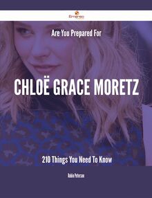 Are You Prepared For Chloë Grace Moretz - 210 Things You Need To Know