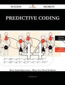 Predictive Coding 44 Success Secrets - 44 Most Asked Questions On Predictive Coding - What You Need To Know