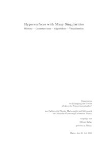 Hypersurfaces with many singularities [Elektronische Ressource] : history - constructions - algorithms - visualization / vorgelegt von Oliver Labs