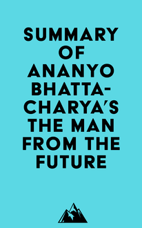 Summary of Ananyo Bhattacharya s The Man from the Future