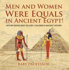 Men and Women Were Equals in Ancient Egypt! History Books Best Sellers | Children s Ancient History