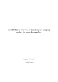 Establishment of in vivo bioluminescence imaging models for tumor immunology [Elektronische Ressource] / presented by Tewfik Miloud