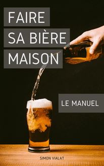 Faire sa Bière Maison : le Manuel