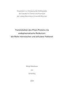 Translokation des Prion-Proteins ins endoplasmatische Retikulum [Elektronische Ressource] : die Rolle intrinsischer und zellulärer Faktoren / Margit Miesbauer