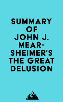 Summary of John J. Mearsheimer s The Great Delusion