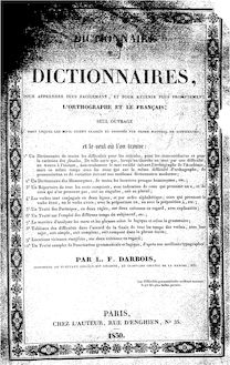 Dictionnaire des dictionnaires, pour apprendre plus facilement et pour retenir plus promptement l orthographe et le français ... par L.-F. Darbois,...