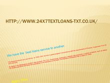 http://www.24x7textloans-txt.co.uk : Let s take a look at the how and why