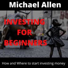 Investing  for Beginners - How and Where to starting investing money