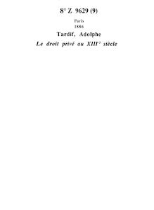 Le droit privé au XIIIe siècle : d après les coutumes de Toulouse et de Montpellier / par Ad. Tardif,...