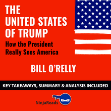 The United States of Trump: How the President Really Sees America by Bill O Reilly: Key Takeaways, Summary & Analysis Included